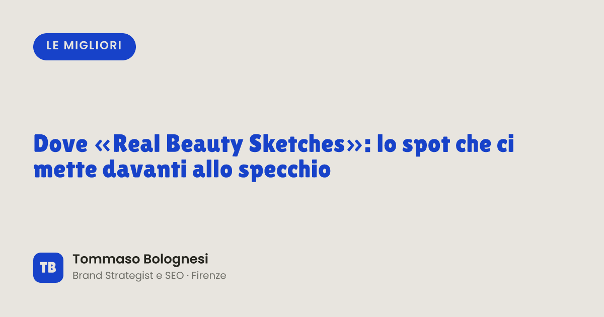 Dove «Real Beauty Sketches»: lo spot che ci mette davanti allo specchio