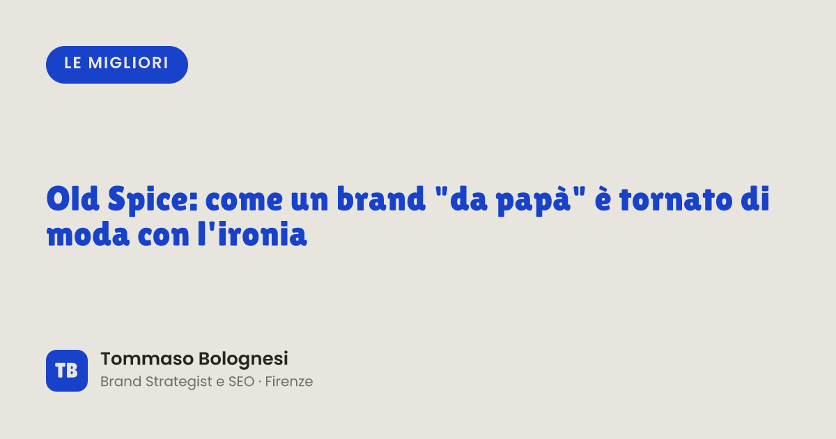 Old Spice: come un brand "da papà" è tornato di moda con l'ironia