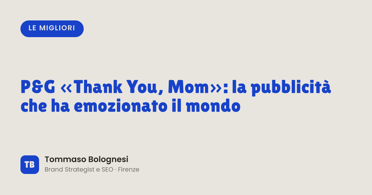 P&G «Thank You, Mom»: la pubblicità che ha emozionato il mondo